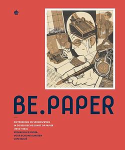 BE PAPER - ONTDEKKINGEN EN VERNIEUWING IN DE BELGISCHE KUNST OP PAPIER