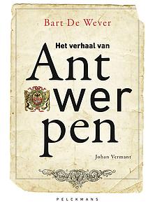 HET VERHAAL VAN ANTWERPEN - BART DE WEVER
